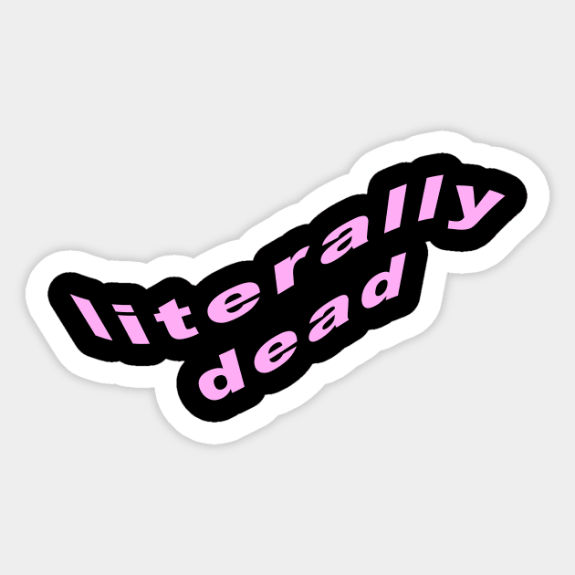 literally dead Sticker by KangarooZach41